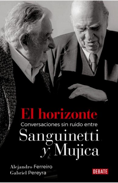 El Horizonte - Conversaciones Sin Ruido Entre Sanguinetti y Mujica