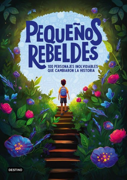 Pequeños Rebeldes - 100 Personajes Inolvidables Que Cambiaron La Historia