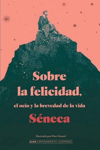 Sobre La Felicidad, El Ocio y La Brevedad De La Vida
