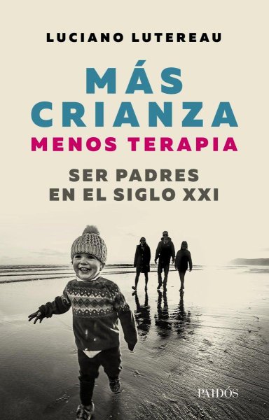 Más Crianza, Menos Terapia - Ser Padres En El Siglo Xxi