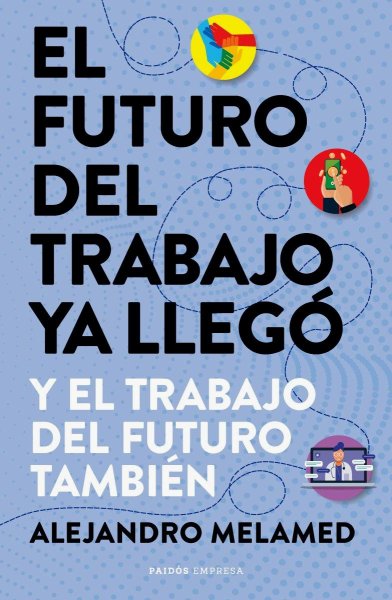 El Futuro Del Trabajo Ya Llegó