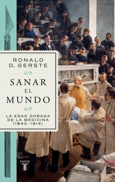 Sanar El Mundo - La Edad Dorada De La Medicina (1840 - 1914)